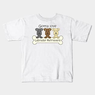 Gotta Love Labrador Retrievers Kids T-Shirt